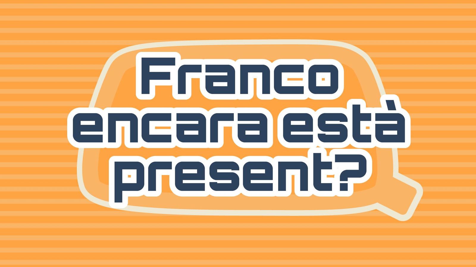 Franco encara està present?