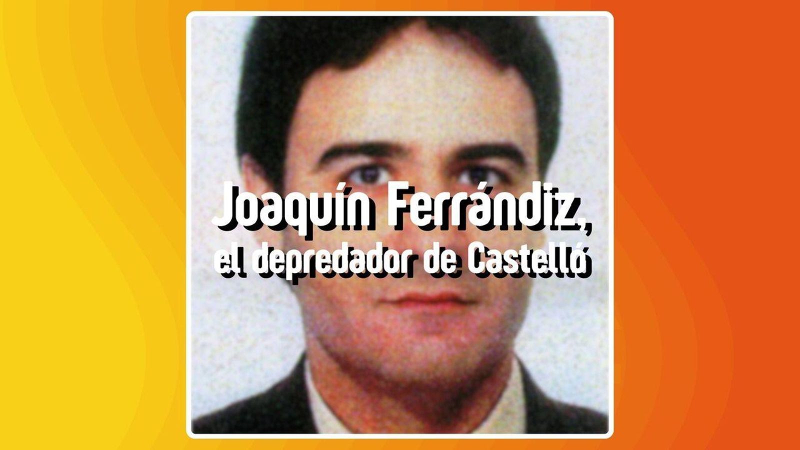 27.10.2025 | "True crime", amb Javier Martínez | Joaquín Ferrándiz, el depredador de Castelló