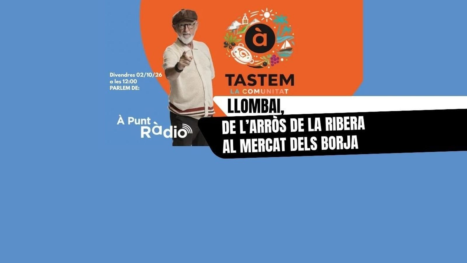 02.10.2026 | 02.10.26 / Tastem la comunitat/Lombai, de l'arròs de la Ribera al Mercat dels Borja