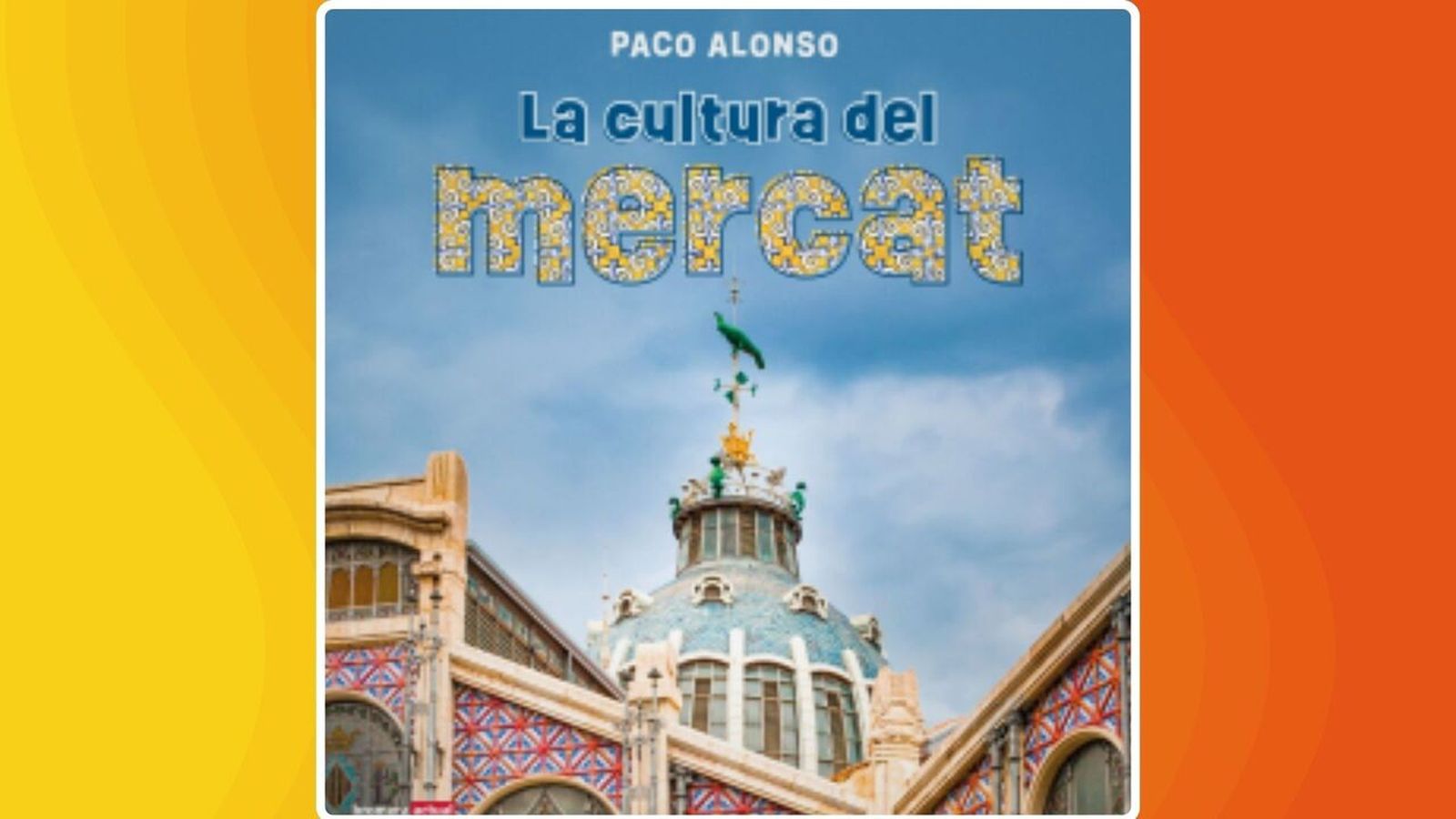 29.05.2026 | Paco Alonso presenta ‘La cultura del mercat’
