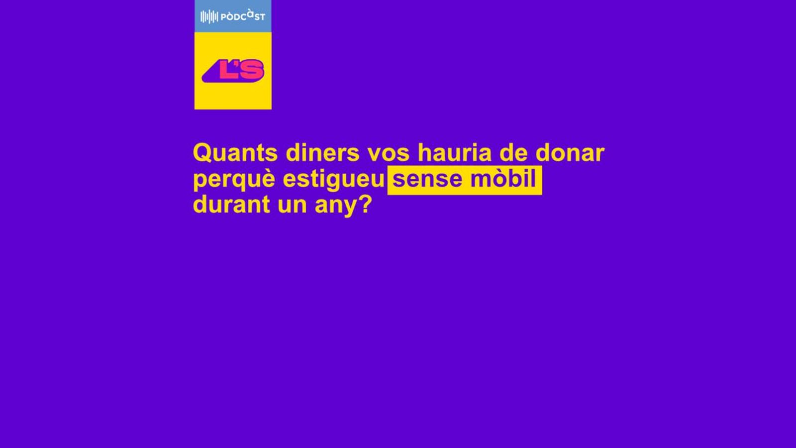 | 1- Quants diners acceptaries per estar sense mòbil un any?