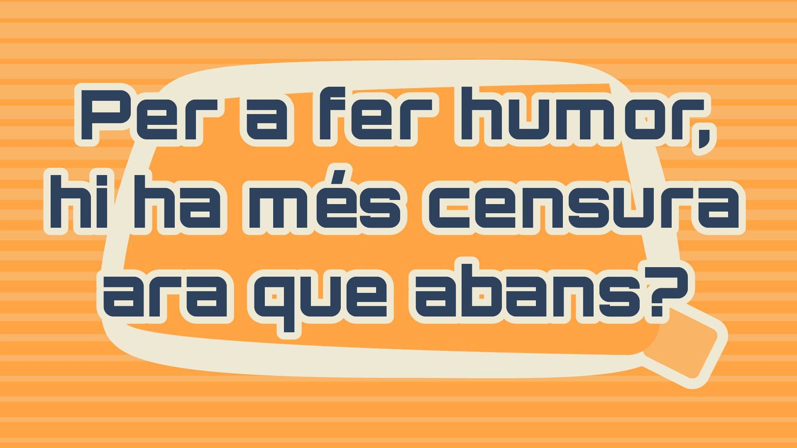 03. Per a fer humor, hi ha més censura ara que abans