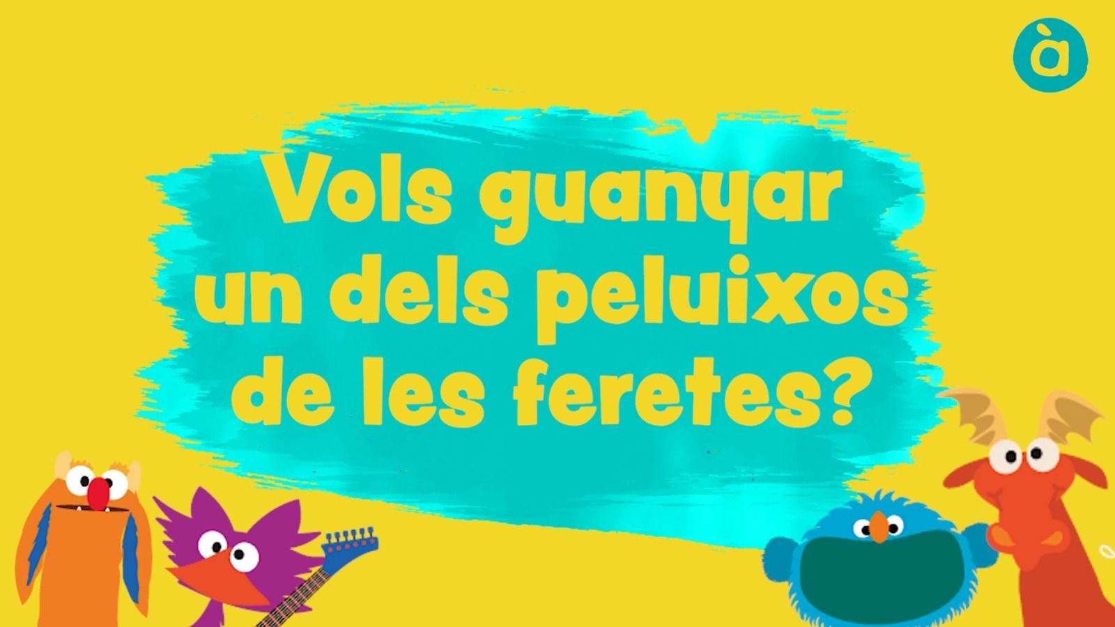 Vols aconseguir la teua fereta favorita?